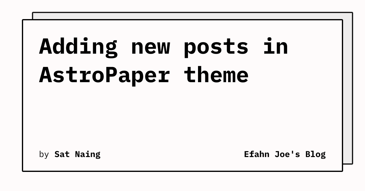 Adding new posts in AstroPaper theme | Efahn Joe's Blog